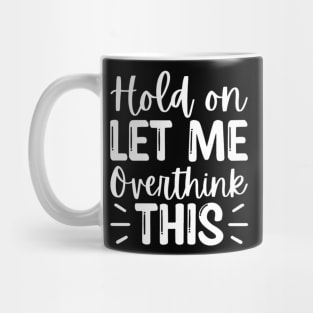 Hang on. Let me overthink this. Mug